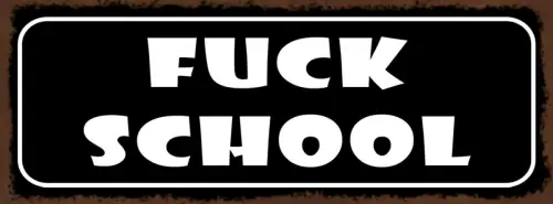 Schild Fuck School Schule Lernen Schüler Lehrer Klasse 27x10 Blech od.Holz