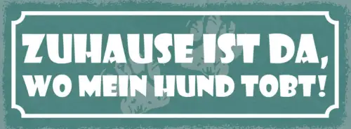 Schild zuhause ist da wo mein hund tobt hunde haus tier 27x10 blech od.holz