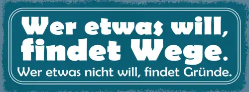 Schild wer etwas will findet wege wer etwas nicht will gründe willen 27x10