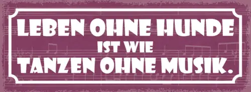 Schild leben ohne hunde ist wie tanzen ohne musik hund tier 27x10 blech od.holz