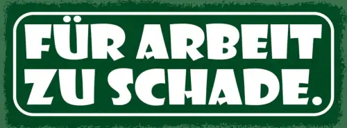 Schild für arbeit zu schade verschmähen würde stolz faul 27x10 blech od.holz
