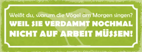 Schild Weißt Du Warum Vögel Am Morgen Singen? Weil Sie Nicht Zur Arbeit Müssen