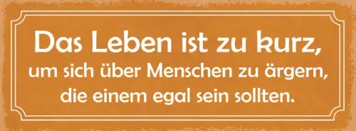 Schild leben ist zu kurz um sich über menschen zu ärgern egal sein sollen 27x10