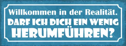 Schild willkommen in der realität darf ich dich ein wenig herumführen 27x10