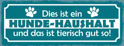 Schild dies ist ein hunde haushalt & das ist tierisch gut so 27x10 blech od.holz