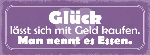 Schild glück lässt sich mit geld kaufen man nennt es essen 27x10 blech od.holz