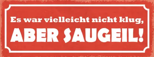 Schild es war vielleicht nicht klug aber saugeil dumm leben 27x10 blech od.holz