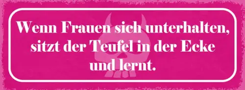 Schild wenn frauen sich unterhalten sitzt der teufel in der ecke & lernt 27x10