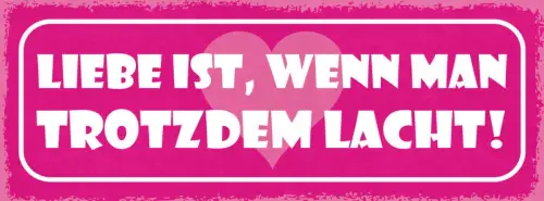 Schild liebe ist wenn man trotzdem lacht beziehung ehe paar 27x10 blech od.holz