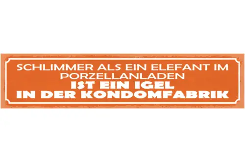 Schild Schlimmer Als Ein Elefant Porzellanladen Ist Ein Igel In Der Kondomfabrik