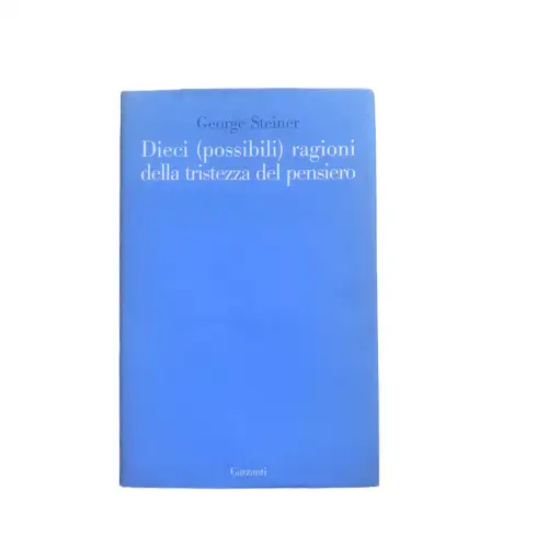 4609 George Steiner DIECI POSSIBILI RAGIONI DELLA TRISTEZZA DEL PENSIERO HC