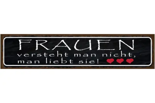 Schild Frauen Verstehen Liebe Beziehung Frau Mann Ehe 46 x 10 Blech od. Holz