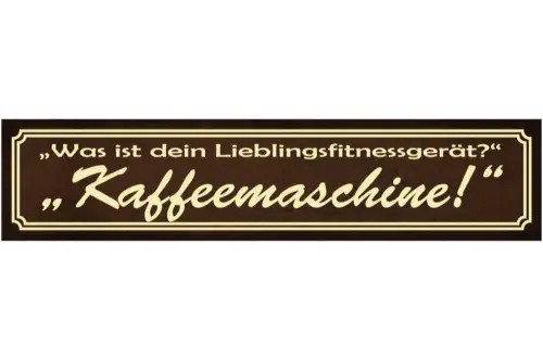 Schild Kaffee Maschine Fitness Gerät Training Café Trinken 46 x 10 Blech od.Holz