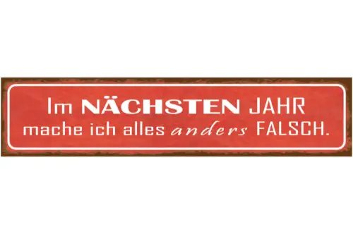 Schild Nächstes Jahr Alles Anders Falsch Vorsatz Silvester 46 x 10 Blech od.Holz