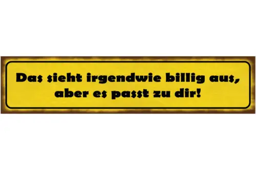 Schild Sieht Irgendwie Billig Aus Passt Zu Dir Kleidung 46 x 10 Blech od. Holz
