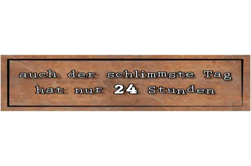 Schild Schlimmste Tag 24 Stunden Vorbei Vorrüber Pechtag 46 x 10 Blech od. Holz