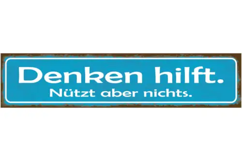 Schild Denken Hilft Nützt Nix Dumm Gehirn Benutzen Egal 46 x 10 Blech od. Holz