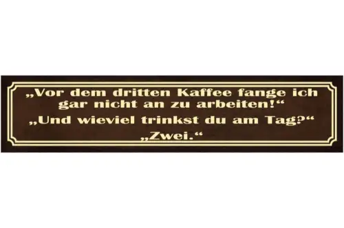 Schild Dritten Kaffee Trinken Arbeit Anfangen Job Café 46 x 10 Blech od. Holz
