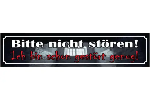 Schild Bitte Nicht Stören Ich Bin Schon Gestört Genug 46 x 10 Blech od. Holz