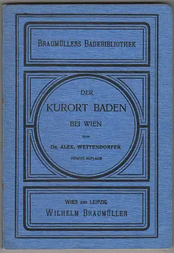 Der Kurort Baden bei Wien. Führer für Ärzte und Kurgäste. WETTENDORFER, Alex.