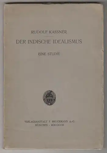 KASSNER, Der indische Idealismus. Eine Studie. 1903