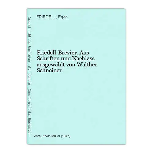 Friedell-Brevier. Aus Schriften und Nachlass ausgewählt von Walther Schneider. F