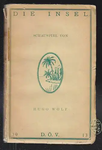 WOLF, Die Insel. Ein Schauspiel in vier Akten. 1913