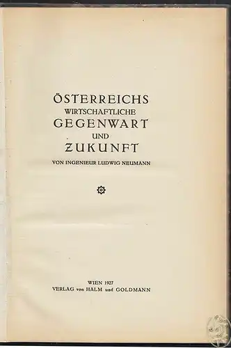 Österreichs wirtschaftliche Gegenwart und Zukunft. NEUMANN, Ludwig.