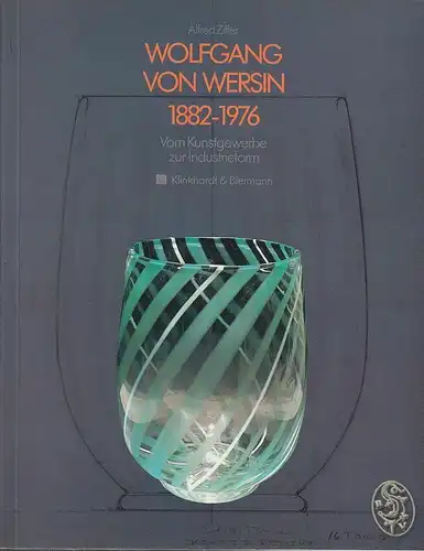 Wolfgang von Wersin 1882-1976. Vom Kunstgewerbe zur Industrieform. Katalog zur A