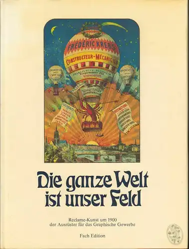 Die ganze Welt ist unser Feld. Reclame-Kunst um 1900 der Ausrüster für das Graph