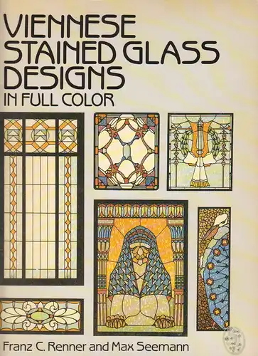 Viennese Stained Glass Designs in Full Color. RENNER, Franz C. - SEEMANN, Max.