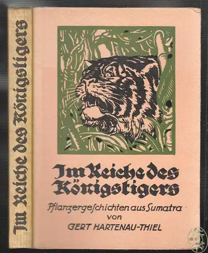 Im Reiche des Königstigers. Pflanzergeschichten aus Sumatra. HARTENAU-THIEL, Ger