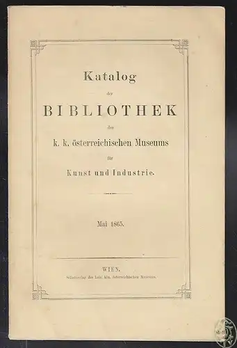 Katalog der Bibliothek des k.k. österreichischen Museums für Kunst und Industrie