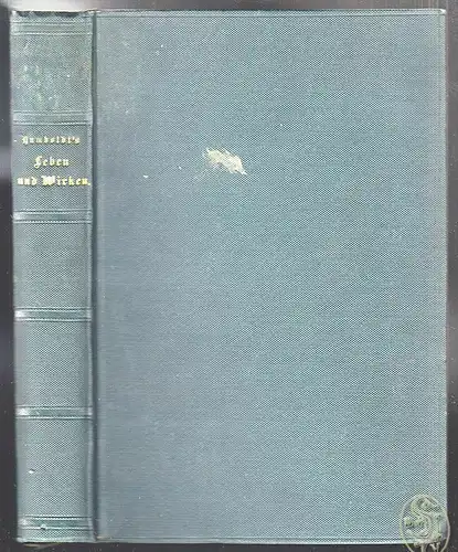Alexander von Humboldt´s Leben und Wirken, Reisen und Wissen. Ein biographisches