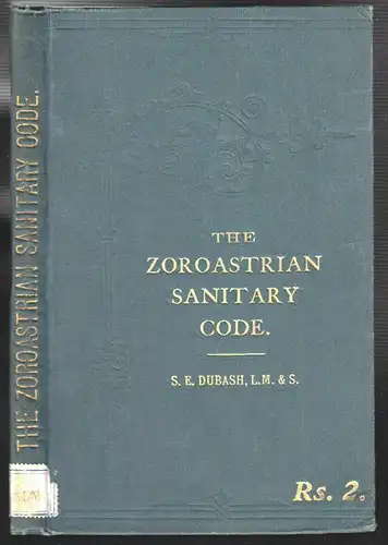 The Zoroastrian Sanitary Code with Critical Explanatory Notes. K. R. Cama`s Priz