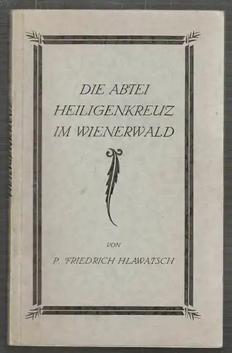 Die Abtei Heiligenkreuz im Wienerwald. HLAWATSCH, Friedrich.