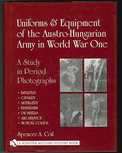 Uniforms & Equipment of the Austro-Hungarian Army in World War I. COIL, Spencer 