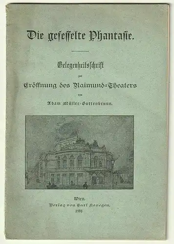 Die gefesselte Phantasie. Gelegenheitsschrift zur Eröffnung des Raimund-Theaters