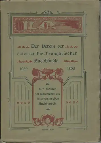 Der Verein der österreichisch-ungarischen Buchhändler 1859-1899. Ein Beitrag zur