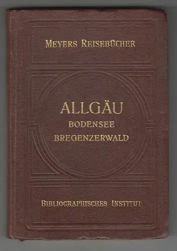 Allgäu. Bodensee, Bregenzerwald nebst München, Augsburg und Ulm.