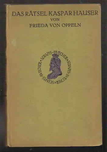 Das Rätsel Kaspar Hauser. OPPELN, Frieda von.