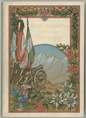 Tiroler Kriegslieder aus den Jahren 1796 und 1797. Gesammelt und zur Jahrhundert