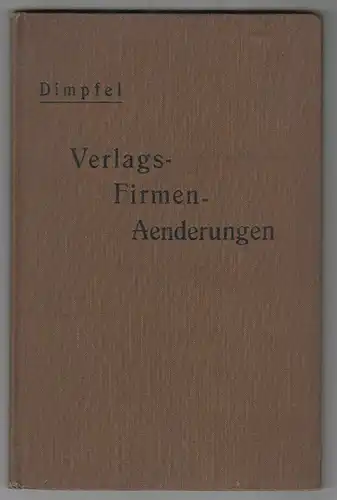 Auswahl wichtiger Verlags-Firmen-Änderungen der letzten 100 Jahre. DIMPFEL, Rudo