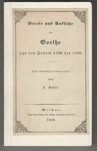 Briefe und Aufsätze von Goethe aus den Jahren 1766 bis 1786. Zum erstenmal herau