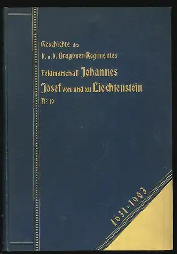 Geschichte des K. u. K. Dragoner-Regimentes Johannes Josef Fürst von und zu Liec