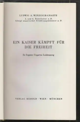 Ein Kaiser kämpft für die Freiheit. So begann Ungarns Leidensweg. WINDISCH-GRAET