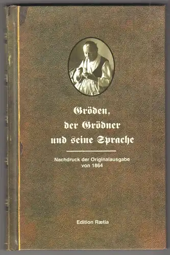 Gröden, der Grödner und seine Sprache. Von einem Einheimischen.