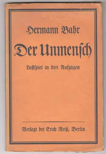 Der Unmensch. Lustspiel in drei Aufzügen. BAHR, Hermann