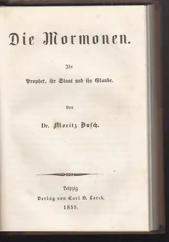 Die Mormonen. Ihr Prophet, ihr Staat und ihr Glaube. BUSCH, Moritz.