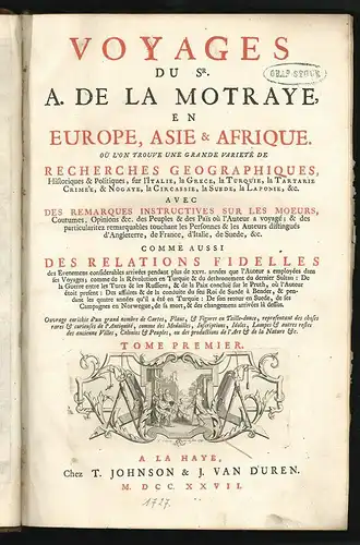 Voyages Du Sr. A. De La Motraye, En Europe, Asie & Afrique. Où L`On Trouve Une G